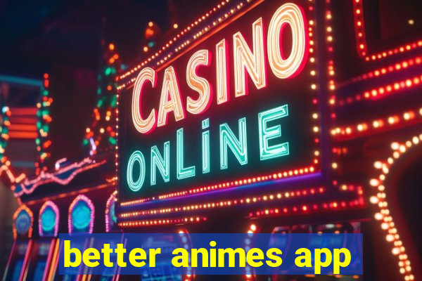 better animes app